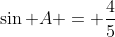 \sin A = \frac{4}{5}