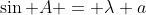 \sin A = \lambda a