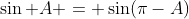 \sin A = \sin(\pi-A)