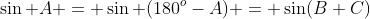 \sin A = \sin (180^o-A) = \sin(B+C)