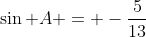 \sin A = -\frac{5}{13}