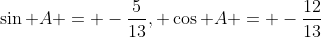 \sin A = -\frac{5}{13}, \cos A = -\frac{12}{13}