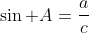 \sin A=\frac{a}{c}
