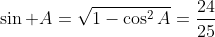 \sin A=\sqrt{1-\cos^2A}=\frac{24}{25}