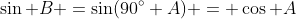 \sin B =\sin(90^\circ+A) = \cos A