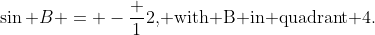 \sin B = -\frac {1}{2}\text{, with B in quadrant 4.}