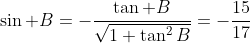 \sin B=-\frac{\tan B}{\sqrt{1+\tan^2B}}=-\frac{15}{17}