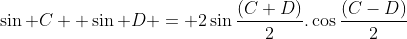 \sin C +\sin D = 2\sin{\frac{(C+D)}{2}}.\cos{\frac{(C-D)}{2}}