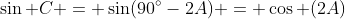 \sin C = \sin(90^\circ-2A) = \cos (2A)