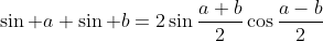 \sin a+\sin b=2\sin\frac{a+b}{2}\cos\frac{a-b}{2}