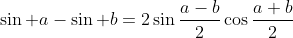 \sin a-\sin b=2\sin\frac{a-b}{2}\cos\frac{a+b}{2}