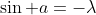 \sin a=-\lambda