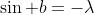 \sin b=-\lambda