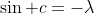 \sin c=-\lambda