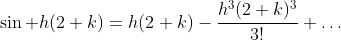 \sin h(2+k)=h(2+k)-\frac{h^3(2+k)^3}{3!}+\ldots