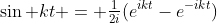 \sin kt = \tfrac1{2i}(e^{ikt}-e^{-ikt})