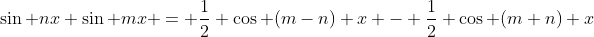 \sin nx \sin mx = \frac{1}{2} \cos (m-n) x - \frac{1}{2} \cos (m+n) x
