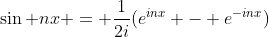 \sin nx = \frac1{2i}(e^{inx} - e^{-inx})