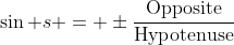 \sin s = \pm\frac{\text{Opposite}}{\text{Hypotenuse}}