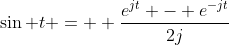 \sin t =  \frac{e^{jt} - e^{-jt}}{2j}