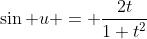 \sin u = \frac{2t}{1+t^2}