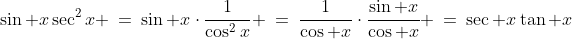 \sin x\sec^2x \:=\:\sin x\cdot\frac{1}{\cos^2x} \:=\:\frac{1}{\cos x}\cdot\frac{\sin x}{\cos x} \:=\:\sec x\tan x