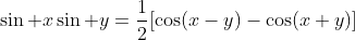 \sin x\sin y=\frac{1}{2}[\cos(x-y)-\cos(x+y)]