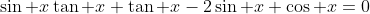 \sin x\tan x+\tan x-2\sin x+\cos x=0