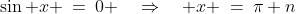 \sin x \:=\:0 \quad\Rightarrow\quad x \:=\:\pi n