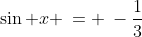 \sin x \:= \:-\frac{1}{3}