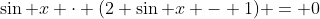 \sin x \cdot (2 \sin x - 1) = 0
