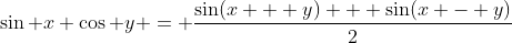 \sin x \cos y = \frac{\sin(x + y) + \sin(x - y)}{2}