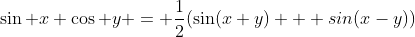 \sin x \cos y = \frac{1}{2}(\sin(x+y) + sin(x-y))