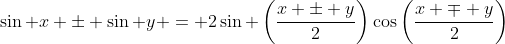 \sin x \pm \sin y = 2\sin \left(\frac{x \pm y}{2}\right)\cos\left(\frac{x \mp y}{2}\right)