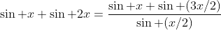 \sin x+\sin 2x=\frac{\sin x \sin (3x/2)}{\sin (x/2)}