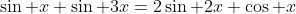 \sin x+\sin 3x=2\sin 2x \cos x