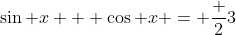 \sin x + \cos x = \frac 23