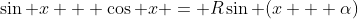 \sin x + \cos x = R\sin (x + \alpha)