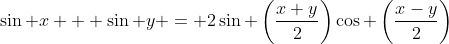 \sin x + \sin y = 2\sin \left(\frac{x+y}{2}\right)\cos \left(\frac{x-y}{2}\right)