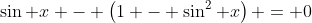 \sin x - \left(1 - \sin^{2} x\right) = 0