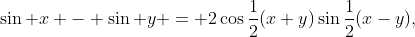 (2)\;\sin x - \sin y = 2\cos\frac12(x+y)\sin\frac12(x-y),