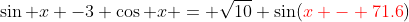 \sin x -3 \cos x = \sqrt{10} \sin({\color{red}x - 71.6})