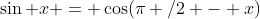 \sin x = \cos(\pi /2 - x)