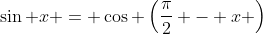\sin x = \cos \left(\frac{\pi}{2} - x \right)