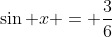 \sin x = \frac{3}{6}