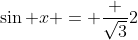 \sin x = \frac {\sqrt{3}}2