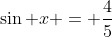 \sin x = \frac45