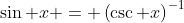 \sin x = \left(\csc x\right)^{-1}