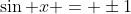 \sin x = \pm1