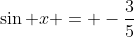 \sin x = -\frac{3}{5}
